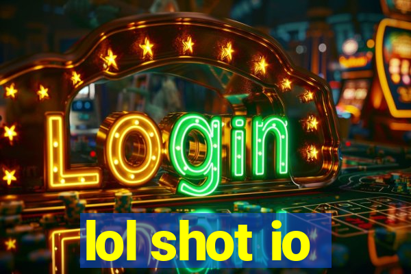 lol shot io